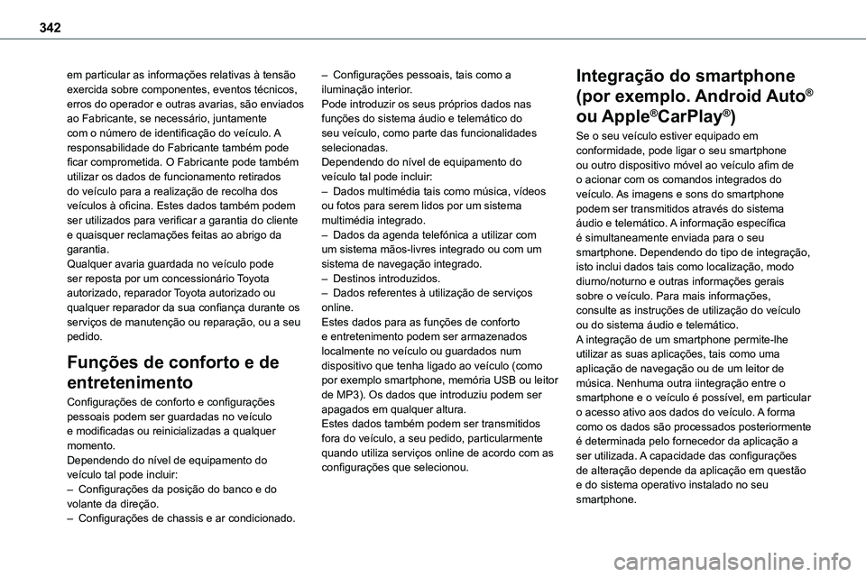 TOYOTA PROACE 2022  Manual de utilização (in Portuguese) 342
em particular as informações relativas à tensão exercida sobre componentes, eventos técnicos, erros do operador e outras avarias, são enviados ao Fabricante, se necessário, juntamente com o