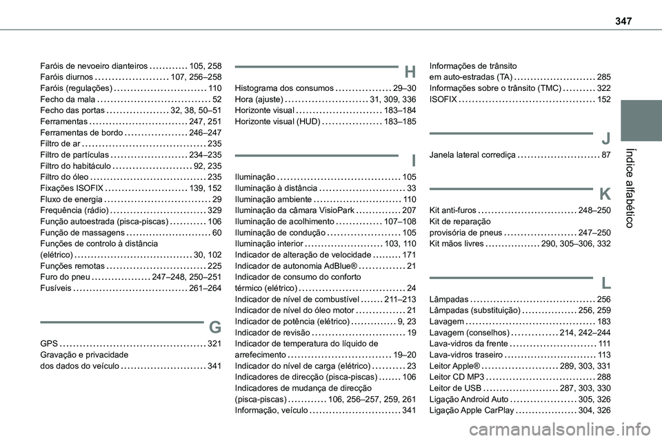 TOYOTA PROACE 2022  Manual de utilização (in Portuguese) 347
Índice alfabético
Faróis de nevoeiro dianteiros   105, 258Faróis diurnos   107, 256–258Faróis (regulações)   11 0Fecho da mala   52Fecho das portas   32, 38, 50–51Ferramentas   247, 251