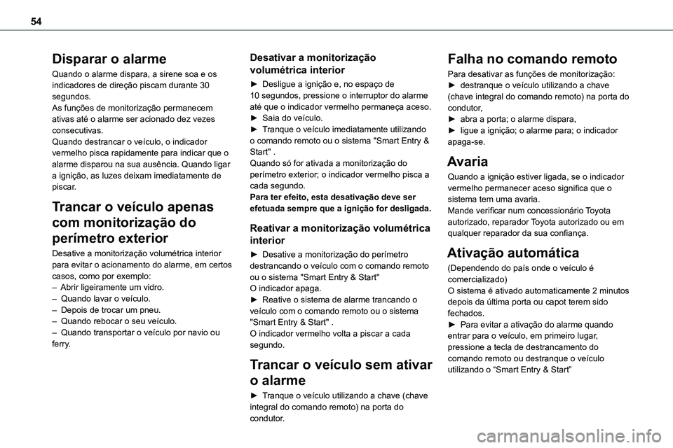 TOYOTA PROACE 2022  Manual de utilização (in Portuguese) 54
Disparar o alarme
Quando o alarme dispara, a sirene soa e os indicadores de direção piscam durante 30 segundos.As funções de monitorização permanecem ativas até o alarme ser acionado dez vez