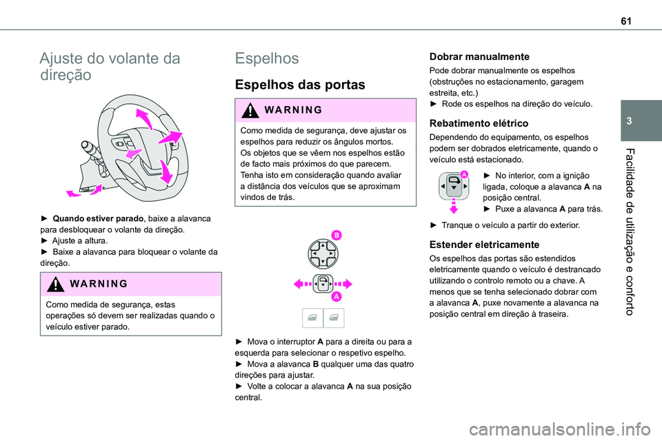 TOYOTA PROACE 2022  Manual de utilização (in Portuguese) 61
Facilidade de utilização e conforto
3
Ajuste do volante da 
direção 
 
► Quando estiver parado, baixe a alavanca para desbloquear o volante da direção.► Ajuste a altura.►  Baixe a alava