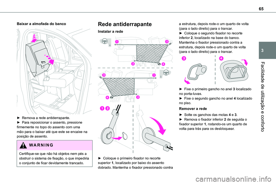 TOYOTA PROACE 2022  Manual de utilização (in Portuguese) 65
Facilidade de utilização e conforto
3
Baixar a almofada do banco 
 
► Remova a rede antiderrapante.► Para reposicionar o assento, pressione firmemente no topo do assento com uma mão para o b