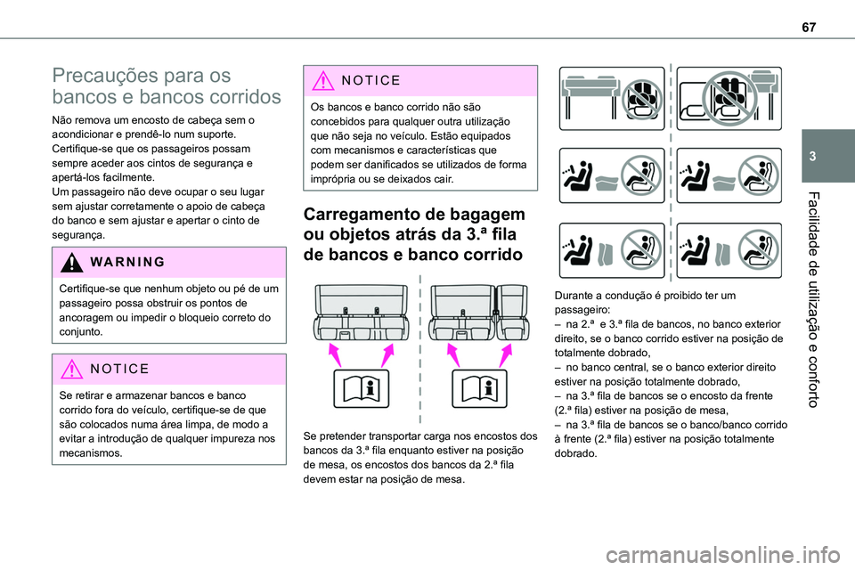 TOYOTA PROACE 2022  Manual de utilização (in Portuguese) 67
Facilidade de utilização e conforto
3
Precauções para os 
bancos e bancos corridos
Não remova um encosto de cabeça sem o acondicionar e prendê-lo num suporte.Certifique-se que os passageiros