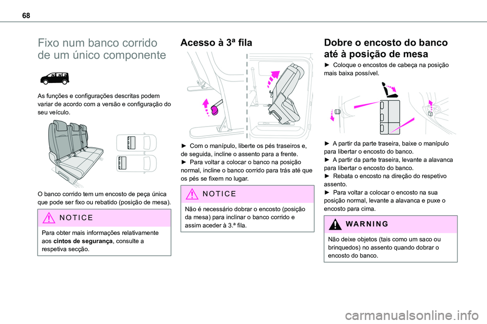 TOYOTA PROACE 2022  Manual de utilização (in Portuguese) 68
Fixo num banco corrido 
de um único componente 
 
As funções e configurações descritas podem variar de acordo com a versão e configuração do seu veículo. 
 
O banco corrido tem um encosto 