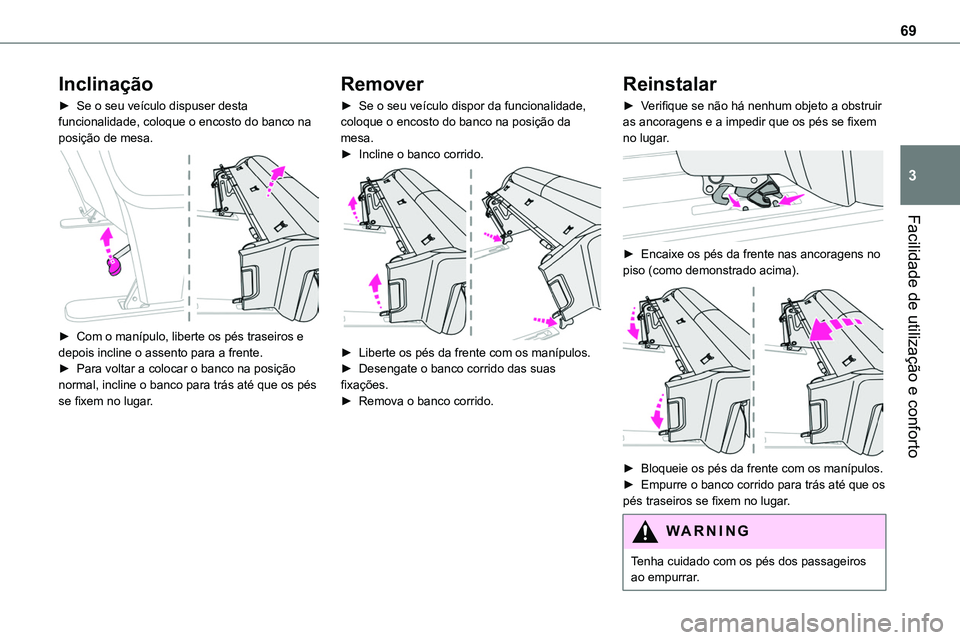 TOYOTA PROACE 2022  Manual de utilização (in Portuguese) 69
Facilidade de utilização e conforto
3
Inclinação
► Se o seu veículo dispuser desta funcionalidade, coloque o encosto do banco na posição de mesa. 
 
► Com o manípulo, liberte os pés tr