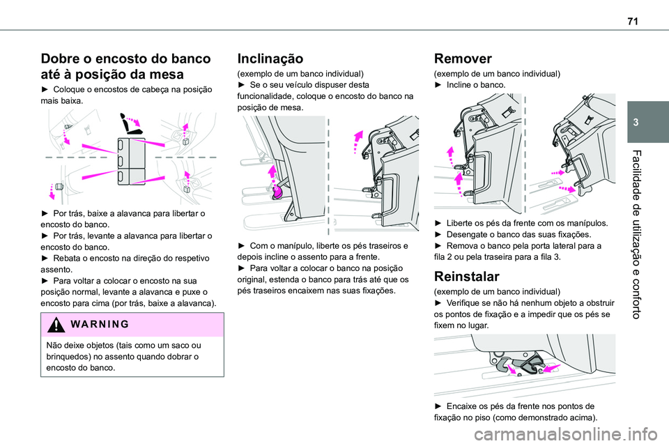 TOYOTA PROACE 2022  Manual de utilização (in Portuguese) 71
Facilidade de utilização e conforto
3
Dobre o encosto do banco 
até à posição da mesa
► Coloque o encostos de cabeça na posição mais baixa. 
 
► Por trás, baixe a alavanca para libert