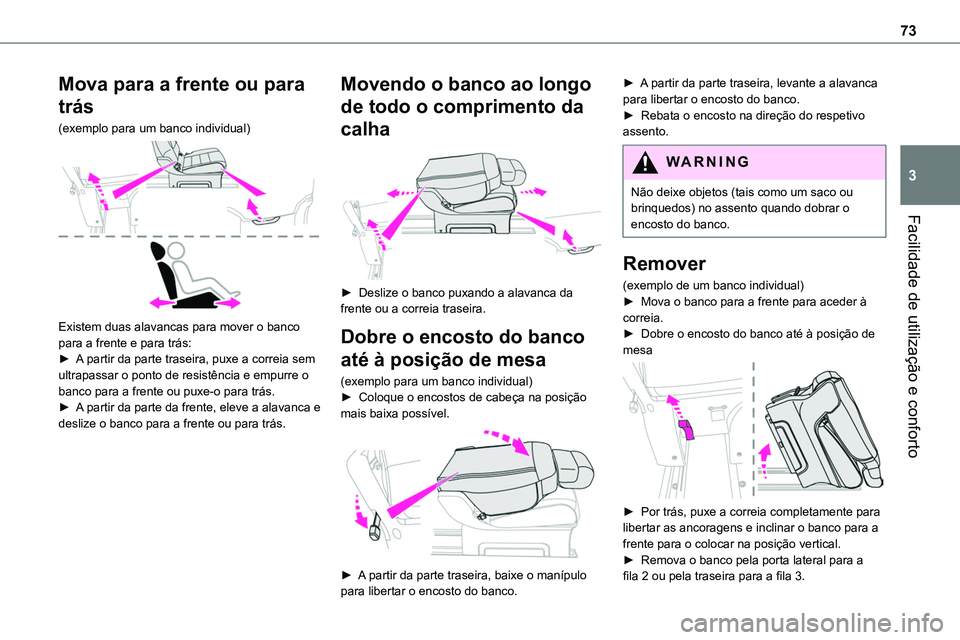 TOYOTA PROACE 2022  Manual de utilização (in Portuguese) 73
Facilidade de utilização e conforto
3
Mova para a frente ou para 
trás
(exemplo para um banco individual) 
 
Existem duas alavancas para mover o banco para a frente e para trás:► A partir da 