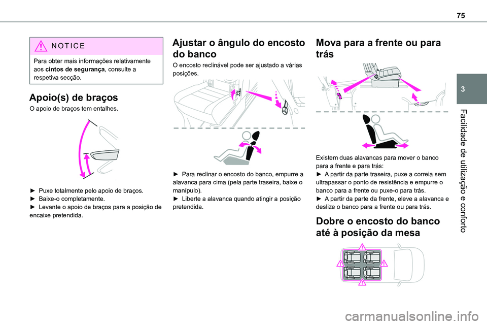 TOYOTA PROACE 2022  Manual de utilização (in Portuguese) 75
Facilidade de utilização e conforto
3
NOTIC E
Para obter mais informações relativamente aos cintos de segurança, consulte a respetiva secção.
Apoio(s) de braços
O apoio de braços tem ental