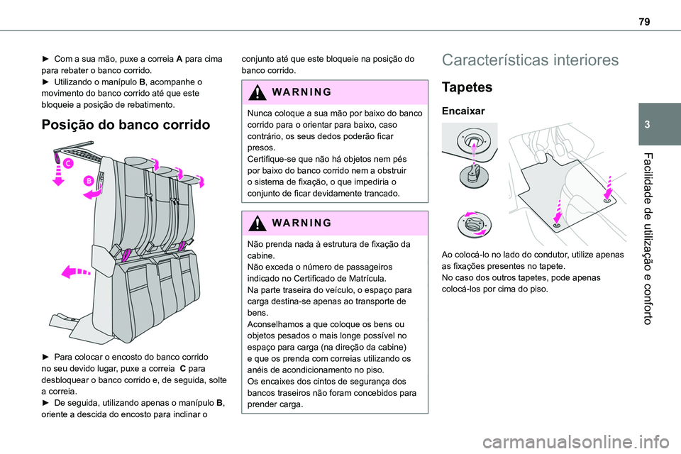 TOYOTA PROACE 2022  Manual de utilização (in Portuguese) 79
Facilidade de utilização e conforto
3
► Com a sua mão, puxe a correia A para cima para rebater o banco corrido.► Utilizando o manípulo B, acompanhe o movimento do banco corrido até que est