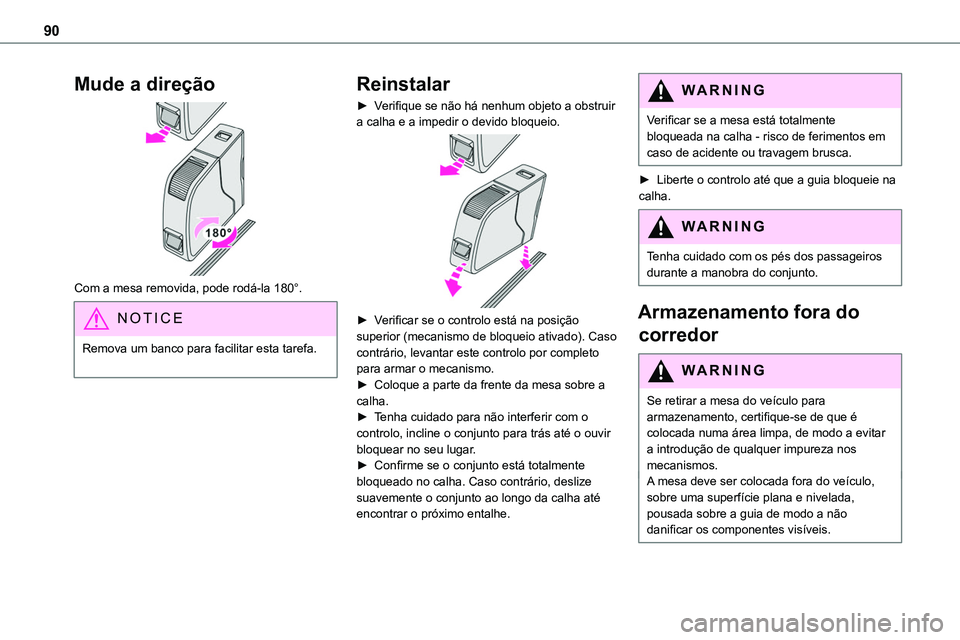 TOYOTA PROACE 2022  Manual de utilização (in Portuguese) 90
Mude a direção 
 
Com a mesa removida, pode rodá-la 180°.
NOTIC E
Remova um banco para facilitar esta tarefa. 
Reinstalar
► Verifique se não há nenhum objeto a obstruir a calha e a impedir 