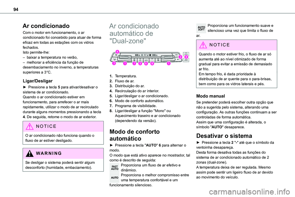 TOYOTA PROACE 2022  Manual de utilização (in Portuguese) 94
Ar condicionado
Com o motor em funcionamento, o ar condicionado foi concebido para atuar de forma eficaz em todas as estações com os vidros fechados.Isto permite-lhe:– baixar a temperatura no v
