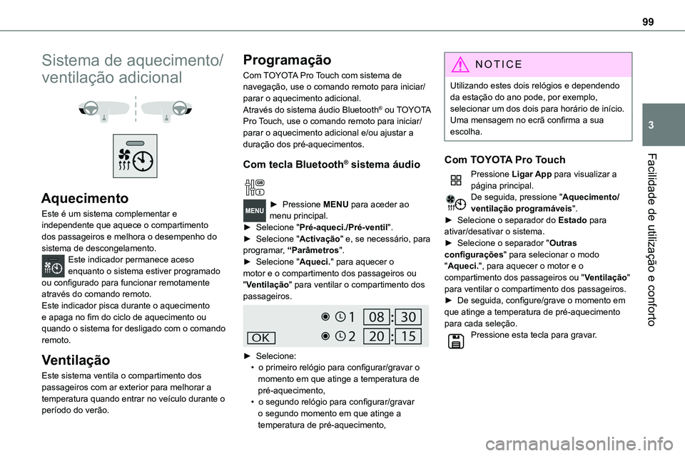 TOYOTA PROACE 2022  Manual de utilização (in Portuguese) 99
Facilidade de utilização e conforto
3
Sistema de aquecimento/
ventilação adicional 
  
 
Aquecimento
Este é um sistema complementar e independente que aquece o compartimento dos passageiros e 