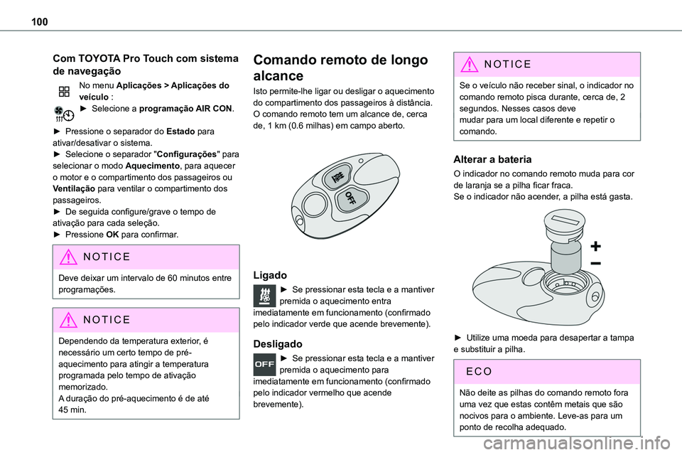 TOYOTA PROACE 2022  Manual de utilização (in Portuguese) 100
Com TOYOTA Pro Touch com sistema 
de navegação
No menu Aplicações > Aplicações do veículo :► Selecione a programação AIR CON. 
► Pressione o separador do Estado para ativar/desativar 