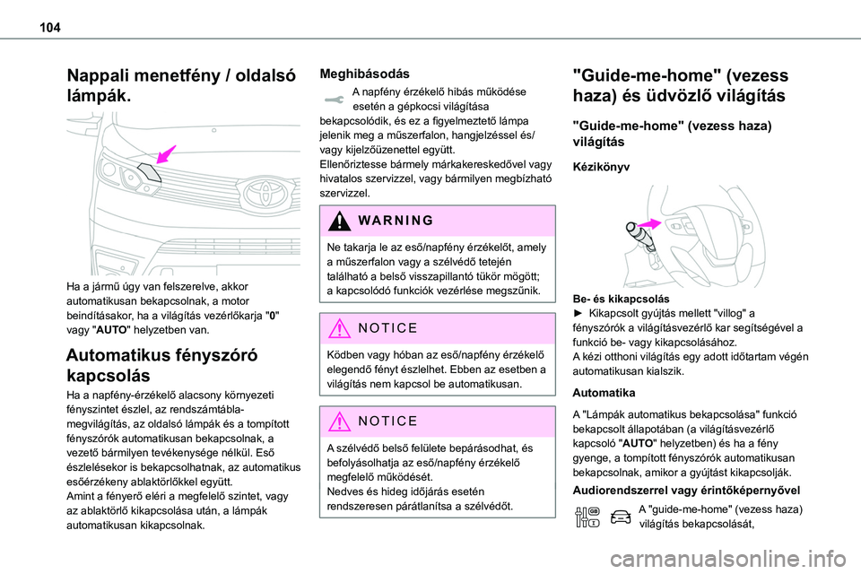 TOYOTA PROACE 2022 Kezelési útmutató (in Hungarian) 104
Nappali menetfény / oldalsó
lámpák.
Ha a jármű úgy van felszerelve, akkor automatikusan bekapcsolnak, a motor beindításakor, ha a világítás vezérlőkarja "0" vagy "AUT TOYOTA PROACE 2022 Kezelési útmutató (in Hungarian) 104
Nappali menetfény / oldalsó
lámpák.
Ha a jármű úgy van felszerelve, akkor automatikusan bekapcsolnak, a motor beindításakor, ha a világítás vezérlőkarja "0" vagy "AUT