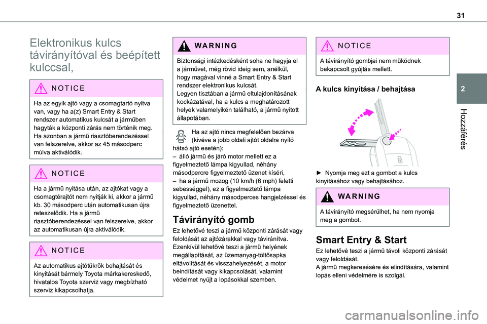 TOYOTA PROACE 2022 Kezelési útmutató (in Hungarian) 31
Hozzáférés
2
Elektronikus kulcs
távirányítóval és beépített
kulccsal,
NOTIC E
Ha az egyik ajtó vagy a csomagtartó nyitva van, vagy ha a(z) Smart Entry & Start
rendszer automatikus ku TOYOTA PROACE 2022 Kezelési útmutató (in Hungarian) 31
Hozzáférés
2
Elektronikus kulcs
távirányítóval és beépített
kulccsal,
NOTIC E
Ha az egyik ajtó vagy a csomagtartó nyitva van, vagy ha a(z) Smart Entry & Start
rendszer automatikus ku