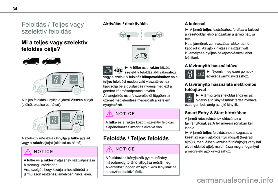 TOYOTA PROACE 2022 Kezelési útmutató (in Hungarian) 34
Feloldás / Teljes vagy
szelektív feloldás
Mi a teljes vagy szelektív
feloldás célja?
A teljes feloldás kinyitja a jármű összes ajtaját (elülső, oldalsó és hátsó).
A szel TOYOTA PROACE 2022 Kezelési útmutató (in Hungarian) 34
Feloldás / Teljes vagy
szelektív feloldás
Mi a teljes vagy szelektív
feloldás célja?
A teljes feloldás kinyitja a jármű összes ajtaját (elülső, oldalsó és hátsó).
A szel