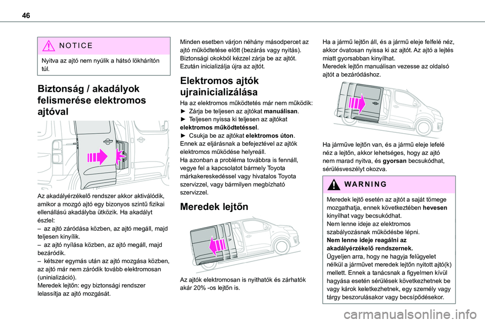 TOYOTA PROACE 2022 Kezelési útmutató (in Hungarian) 46
NOTIC E
Nyitva az ajtó nem nyúlik a hátsó lökhárítón túl.
Biztonság / akadályok
felismerése elektromos
ajtóval
Az akadályérzékelő rendszer akkor aktiválódik, amikor a mozgó TOYOTA PROACE 2022 Kezelési útmutató (in Hungarian) 46
NOTIC E
Nyitva az ajtó nem nyúlik a hátsó lökhárítón túl.
Biztonság / akadályok
felismerése elektromos
ajtóval
Az akadályérzékelő rendszer akkor aktiválódik, amikor a mozgó