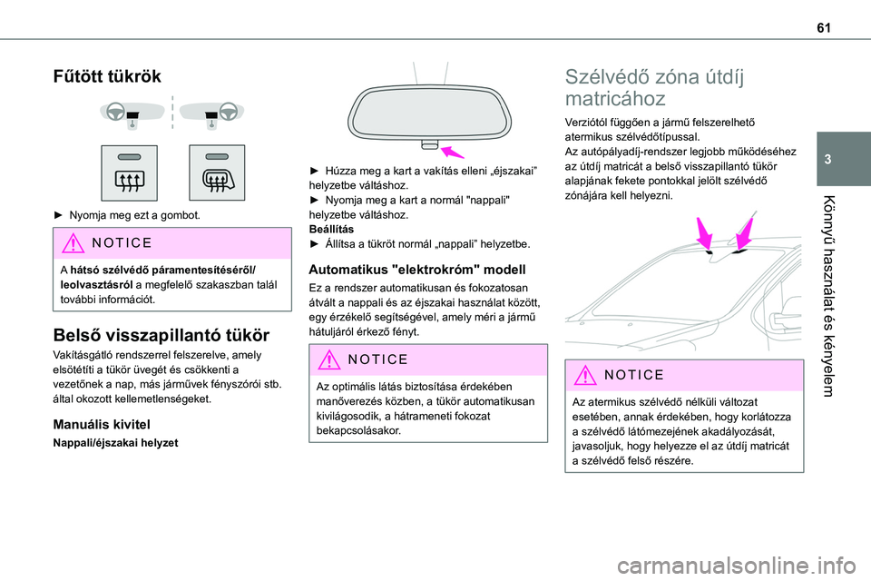 TOYOTA PROACE 2022 Kezelési útmutató (in Hungarian) 61
Könnyű használat és kényelem
3
Fűtött tükrök
► Nyomja meg ezt a gombot.
NOTIC E
A hátsó szélvédő páramentesítéséről/leolvasztásról a megfelelő szakaszban talál továb TOYOTA PROACE 2022 Kezelési útmutató (in Hungarian) 61
Könnyű használat és kényelem
3
Fűtött tükrök
► Nyomja meg ezt a gombot.
NOTIC E
A hátsó szélvédő páramentesítéséről/leolvasztásról a megfelelő szakaszban talál továb