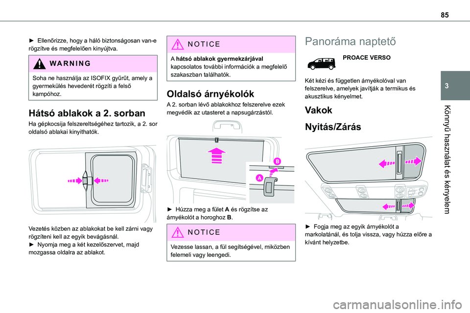 TOYOTA PROACE 2022 Kezelési útmutató (in Hungarian) 85
Könnyű használat és kényelem
3
► Ellenőrizze, hogy a háló biztonságosan van-e rögzítve és megfelelően kinyújtva.
WARNI NG
Soha ne használja az ISOFIX gyűrűt, amely a gyermekülé TOYOTA PROACE 2022 Kezelési útmutató (in Hungarian) 85
Könnyű használat és kényelem
3
► Ellenőrizze, hogy a háló biztonságosan van-e rögzítve és megfelelően kinyújtva.
WARNI NG
Soha ne használja az ISOFIX gyűrűt, amely a gyermekülé