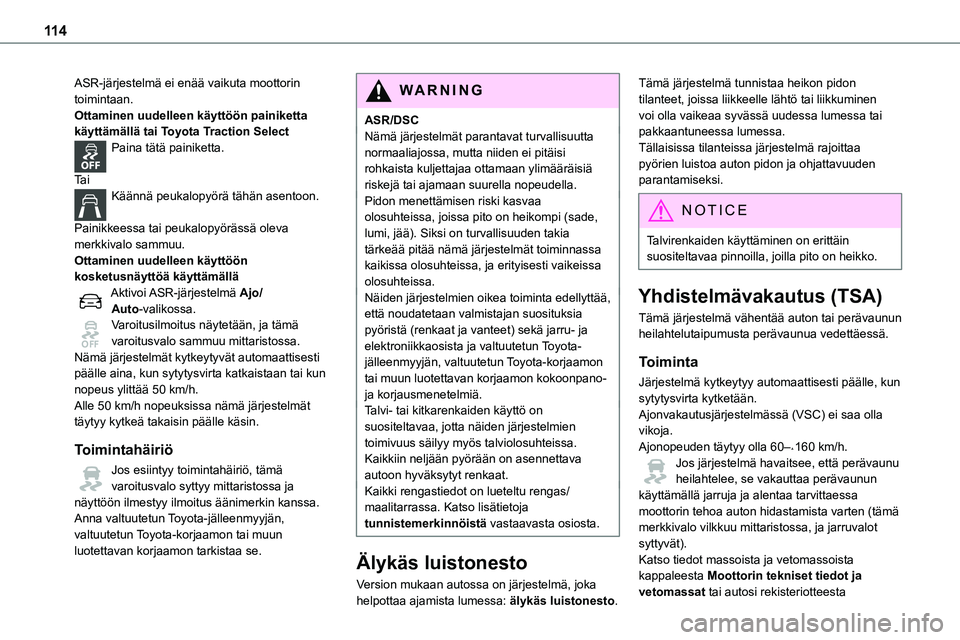 TOYOTA PROACE 2022  Omistajan Käsikirja (in Finnish) 11 4
ASR-järjestelmä ei enää vaikuta moottorin toimintaan.Ottaminen uudelleen käyttöön painiketta käyttämällä tai Toyota Traction SelectPaina tätä painiketta.  
Ta iKäännä peukalopyör