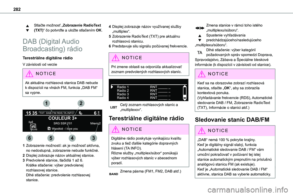 TOYOTA PROACE 2022  Návod na použitie (in Slovakian) 282
Stlačte možnosť „Zobrazenie RadioText (TXT)“ čo potvrďte a uložte stlačením OK.
DAB (Digital Audio 
Broadcasting) rádio
Terestriálne digitálne rádio
V závislosti od verzie
NOTIC E