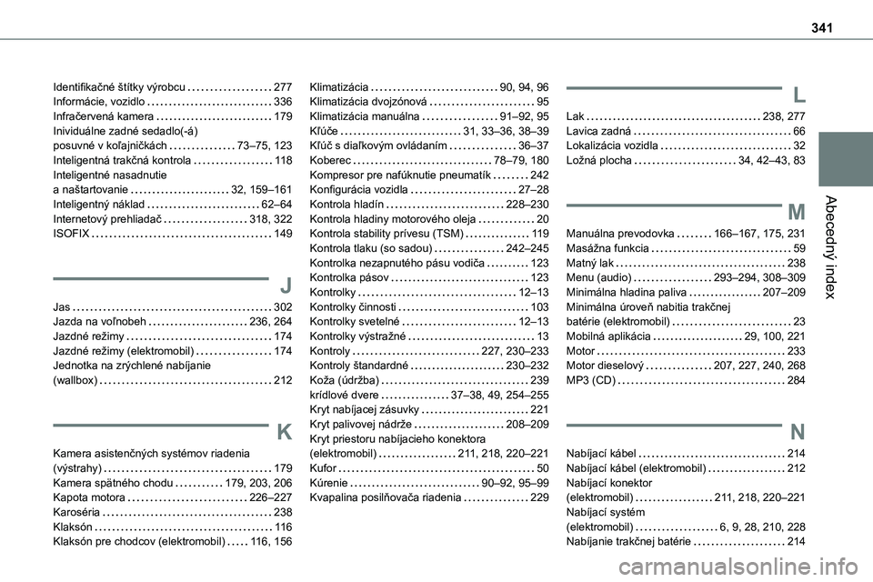TOYOTA PROACE 2022  Návod na použitie (in Slovakian) 341
Abecedný index
Identifikačné štítky výrobcu   277Informácie, vozidlo   336Infračervená kamera   179Inividuálne zadné sedadlo(-á)  posuvné v koľajničkách   73–75, 123Inteligentná