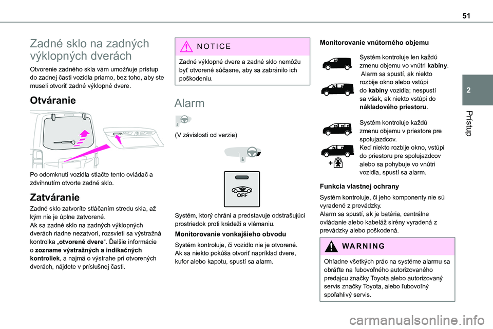 TOYOTA PROACE 2022  Návod na použitie (in Slovakian) 51
Prístup
2
Zadné sklo na zadných 
výklopných dverách
Otvorenie zadného skla vám umožňuje prístup do zadnej časti vozidla priamo, bez toho, aby ste museli otvoriť zadné výklopné dvere