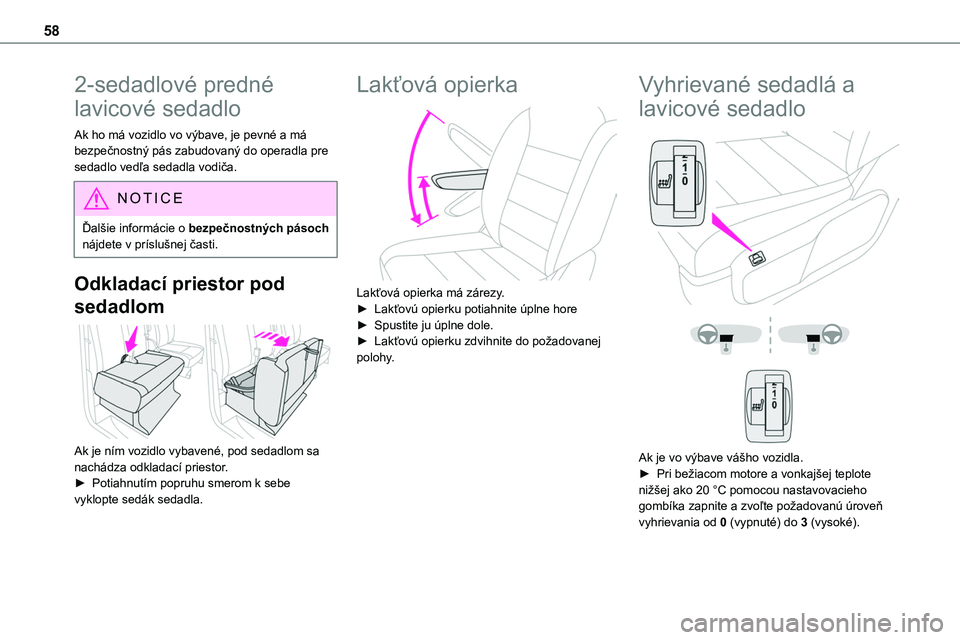 TOYOTA PROACE 2022  Návod na použitie (in Slovakian) 58
2-sedadlové predné 
lavicové sedadlo
Ak ho má vozidlo vo výbave, je pevné a má bezpečnostný pás zabudovaný do operadla pre sedadlo vedľa sedadla vodiča.
NOTIC E
Ďalšie informácie o 