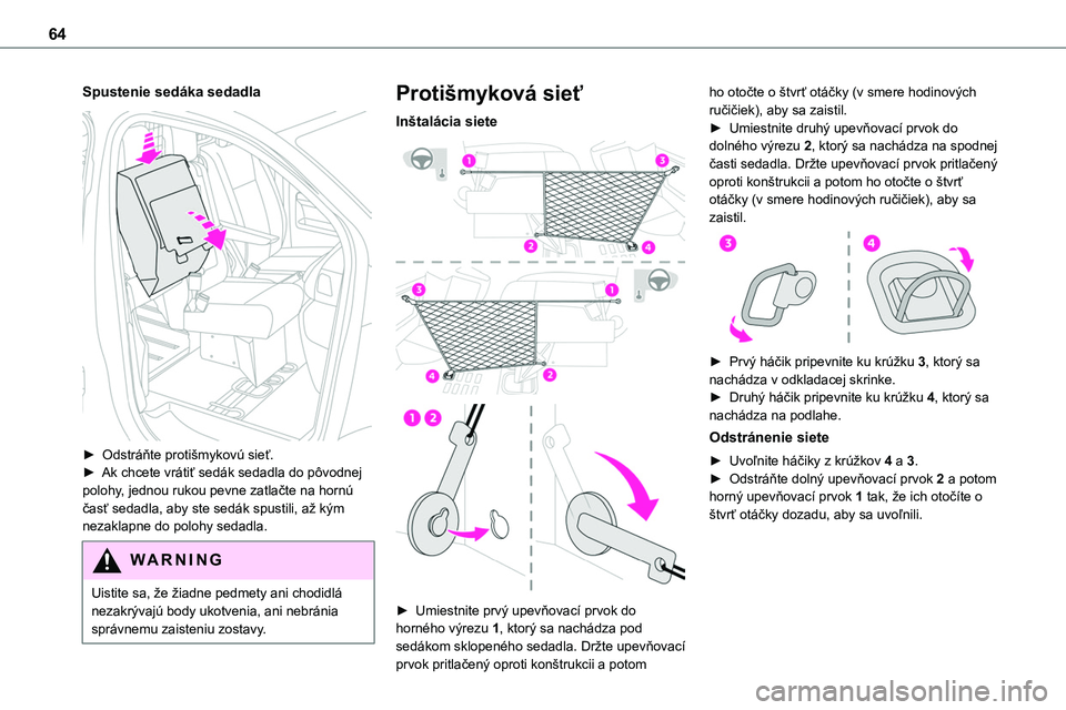TOYOTA PROACE 2022  Návod na použitie (in Slovakian) 64
Spustenie sedáka sedadla 
 
► Odstráňte protišmykovú sieť.► Ak chcete vrátiť sedák sedadla do pôvodnej polohy, jednou rukou pevne zatlačte na hornú časť sedadla, aby ste sedák sp