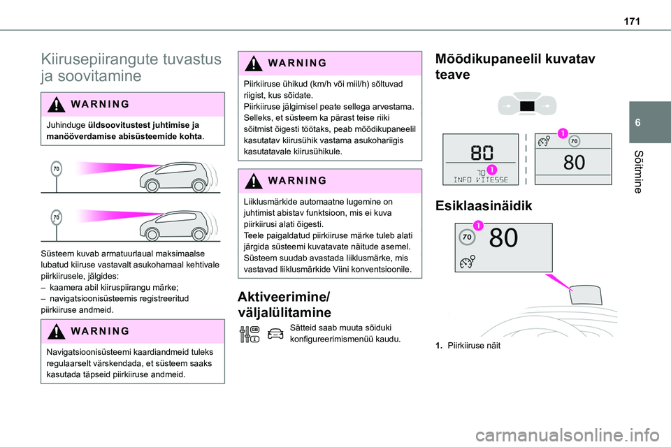 TOYOTA PROACE 2022 Kasutusjuhend (in Estonian) 171
Sõitmine
6
Kiirusepiirangute tuvastus
ja soovitamine
WARNI NG
Juhinduge üldsoovitustest juhtimise ja manööverdamise abisüsteemide kohta.
Süsteem kuvab armatuurlaual maksimaalse lubatud TOYOTA PROACE 2022 Kasutusjuhend (in Estonian) 171
Sõitmine
6
Kiirusepiirangute tuvastus
ja soovitamine
WARNI NG
Juhinduge üldsoovitustest juhtimise ja manööverdamise abisüsteemide kohta.
Süsteem kuvab armatuurlaual maksimaalse lubatud