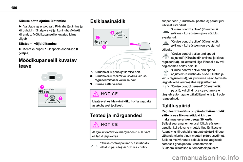 TOYOTA PROACE 2022 Kasutusjuhend (in Estonian) 180
Kiiruse sätte ajutine ületamine
► Vajutage gaasipedaali. Pikivahe jälgimine ja kiirushoidik lülitatakse välja, kuni juht sõidukit kiirendab. Mõõdikupaneelile kuvatud kiirus vilgub.
Süst TOYOTA PROACE 2022 Kasutusjuhend (in Estonian) 180
Kiiruse sätte ajutine ületamine
► Vajutage gaasipedaali. Pikivahe jälgimine ja kiirushoidik lülitatakse välja, kuni juht sõidukit kiirendab. Mõõdikupaneelile kuvatud kiirus vilgub.
Süst