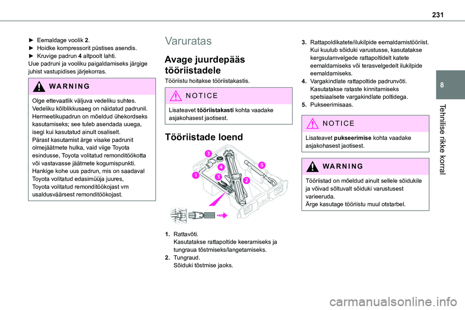 TOYOTA PROACE 2022 Kasutusjuhend (in Estonian) 231
Tehnilise rikke korral
8
► Eemaldage voolik 2.► Hoidke kompressorit püstises asendis.► Kruvige padrun 4 altpoolt lahti.Uue padruni ja vooliku paigaldamiseks järgige juhist vastupidises jä TOYOTA PROACE 2022 Kasutusjuhend (in Estonian) 231
Tehnilise rikke korral
8
► Eemaldage voolik 2.► Hoidke kompressorit püstises asendis.► Kruvige padrun 4 altpoolt lahti.Uue padruni ja vooliku paigaldamiseks järgige juhist vastupidises jä