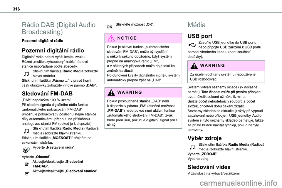 TOYOTA PROACE 2022 Návod na použití (in Czech) 316
Rádio DAB (Digital Audio
Broadcasting)
Pozemní digitální rádio
Pozemní digitální rádio
Digitální rádio nabízí vyšší kvalitu zvuku.Různé „multiplexy/soubory“ nabízí rádio TOYOTA PROACE 2022 Návod na použití (in Czech) 316
Rádio DAB (Digital Audio
Broadcasting)
Pozemní digitální rádio
Pozemní digitální rádio
Digitální rádio nabízí vyšší kvalitu zvuku.Různé „multiplexy/soubory“ nabízí rádio