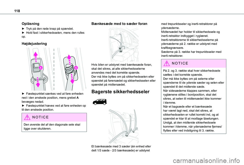 TOYOTA PROACE 2022  Brugsanvisning (in Danish) 11 8
Oplåsning
► Tryk på den røde knap på spændet.►  Hold fast i sikkerhedsselen, mens den rulles op.
Højdejustering 
 
► Fæstepunktet sænkes ved at føre enheden ned i den ønskede posi