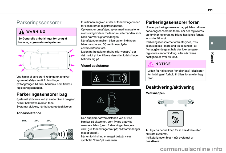 TOYOTA PROACE 2022 Brugsanvisning (in Danish) 191
Kørsel
6
Parkeringssensorer
WARNI NG
Se Generelle anbefalinger for brug af køre- og styreassistentsystemer.
Ved hjælp af sensorer i kofangeren angiver systemet afstanden til forhindringer ( TOYOTA PROACE 2022 Brugsanvisning (in Danish) 191
Kørsel
6
Parkeringssensorer
WARNI NG
Se Generelle anbefalinger for brug af køre- og styreassistentsystemer.
Ved hjælp af sensorer i kofangeren angiver systemet afstanden til forhindringer (