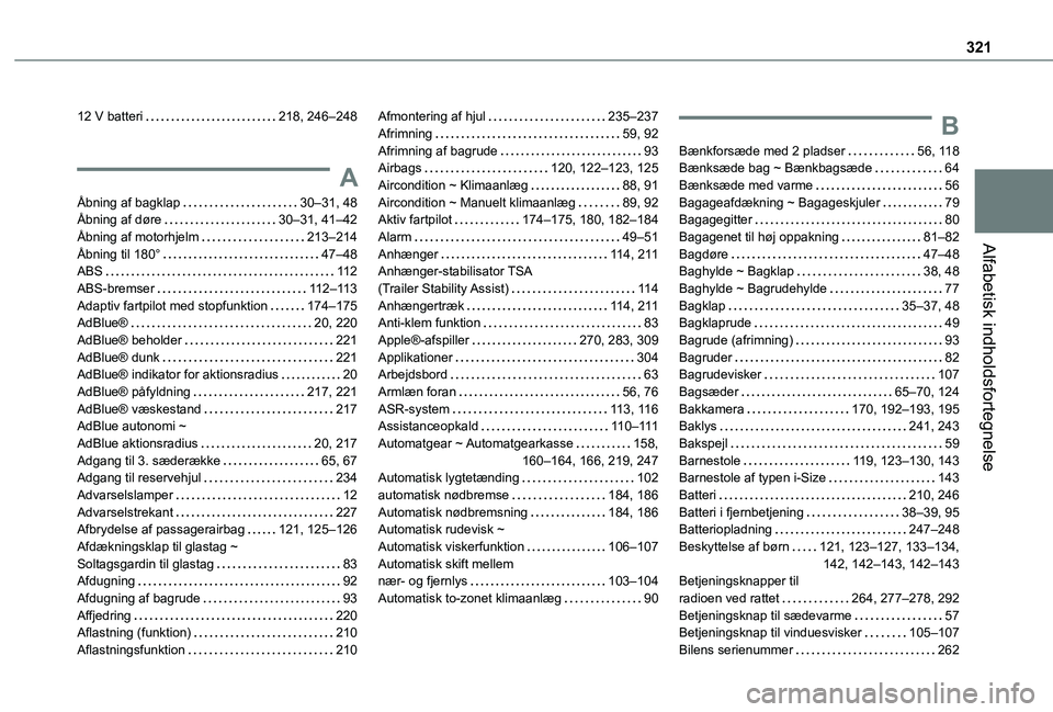 TOYOTA PROACE 2022  Brugsanvisning (in Danish) 321
Alfabetisk indholdsfortegnelse
12 V batteri   218, 246–248
A
Åbning af bagklap   30–31, 48Åbning af døre   30–31, 41–42Åbning af motorhjelm   213–214Åbning til 180°   47–48ABS   