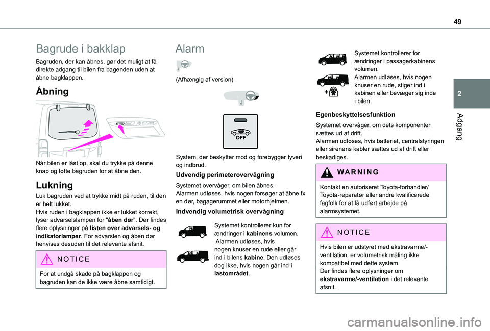 TOYOTA PROACE 2022 Brugsanvisning (in Danish) 49
Adgang
2
Bagrude i bakklap
Bagruden, der kan åbnes, gør det muligt at få direkte adgang til bilen fra bagenden uden at åbne bagklappen.
Åbning
Når bilen er låst op, skal du trykke på den TOYOTA PROACE 2022 Brugsanvisning (in Danish) 49
Adgang
2
Bagrude i bakklap
Bagruden, der kan åbnes, gør det muligt at få direkte adgang til bilen fra bagenden uden at åbne bagklappen.
Åbning
Når bilen er låst op, skal du trykke på den