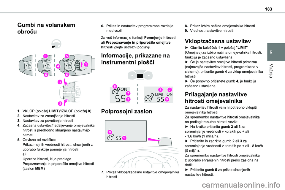 TOYOTA PROACE 2022  Navodila Za Uporabo (in Slovenian) 183
Vožnja
6
Gumbi na volanskem 
obroču 
  
 
1.VKLOP (položaj LIMIT)/IZKLOP (položaj 0)
2.Nastavitev za zmanjšanje hitrosti
3.Nastavitev za povečanje hitrosti
4.Začasna ustavitev/nadaljevanje 