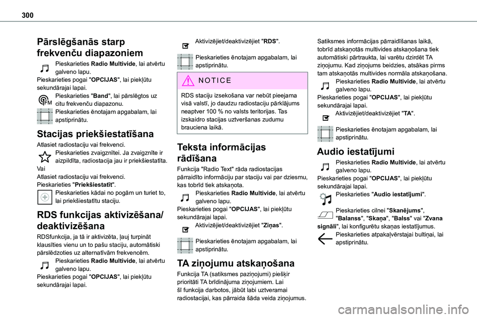 TOYOTA PROACE 2022 Lietošanas Instrukcija (in Latvian) 300
Pārslēgšanās starp
frekvenču diapazoniem
Pieskarieties Radio Multivide, lai atvērtu galveno lapu. Pieskarieties pogai "OPCIJAS", lai piekļūtu sekundārajai lapai.Pieskarieties TOYOTA PROACE 2022 Lietošanas Instrukcija (in Latvian) 300
Pārslēgšanās starp
frekvenču diapazoniem
Pieskarieties Radio Multivide, lai atvērtu galveno lapu. Pieskarieties pogai "OPCIJAS", lai piekļūtu sekundārajai lapai.Pieskarieties