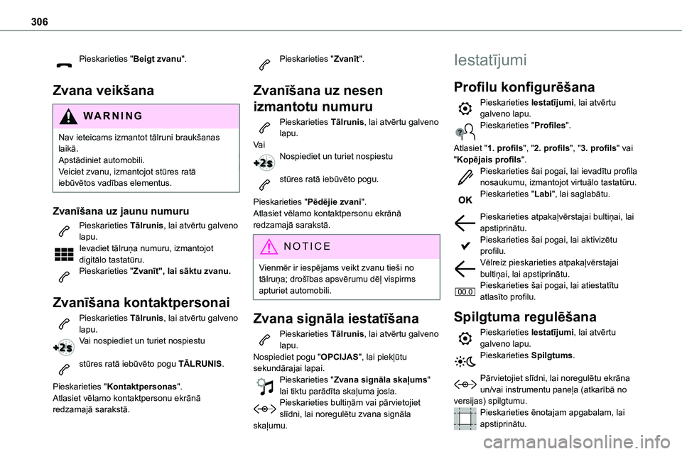 TOYOTA PROACE 2022 Lietošanas Instrukcija (in Latvian) 306
Pieskarieties "Beigt zvanu".
Zvana veikšana
WARNI NG
Nav ieteicams izmantot tālruni braukšanas laikā.Apstādiniet automobili.Veiciet zvanu, izmantojot stūres ratā iebūvētos vadīb TOYOTA PROACE 2022 Lietošanas Instrukcija (in Latvian) 306
Pieskarieties "Beigt zvanu".
Zvana veikšana
WARNI NG
Nav ieteicams izmantot tālruni braukšanas laikā.Apstādiniet automobili.Veiciet zvanu, izmantojot stūres ratā iebūvētos vadīb