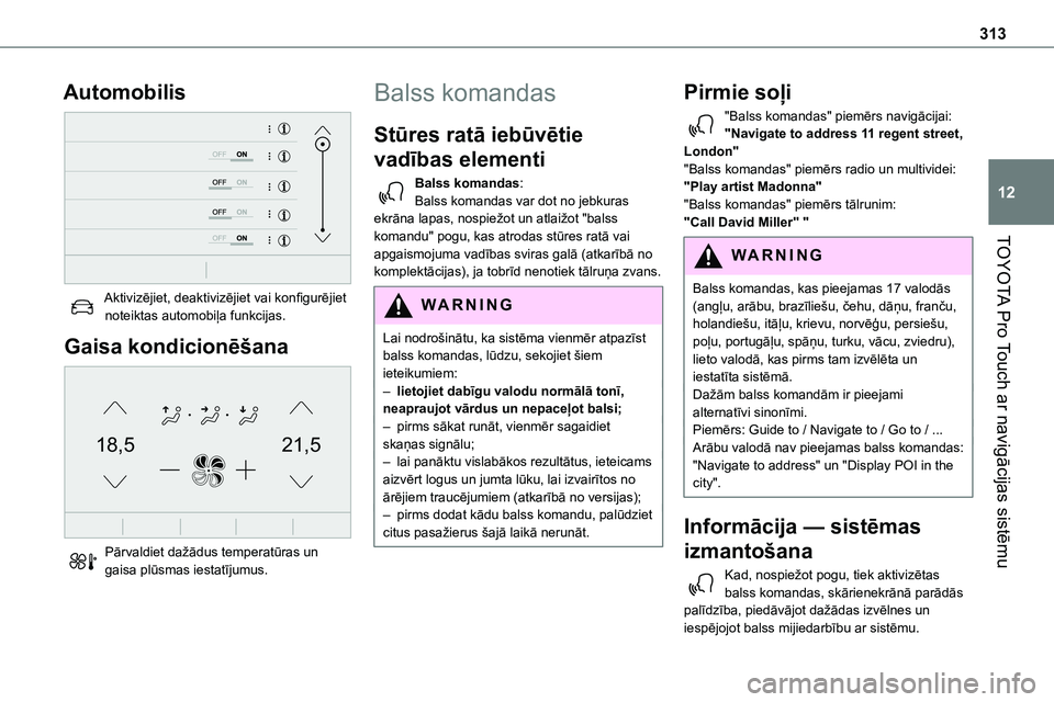 TOYOTA PROACE 2022  Lietošanas Instrukcija (in Latvian) 313
TOYOTA Pro Touch ar navigācijas sistēmu
12
Automobilis 
 
Aktivizējiet, deaktivizējiet vai konfigurējiet noteiktas automobiļa funkcijas.
Gaisa kondicionēšana 
21,518,5
 
Pārvaldiet dažā