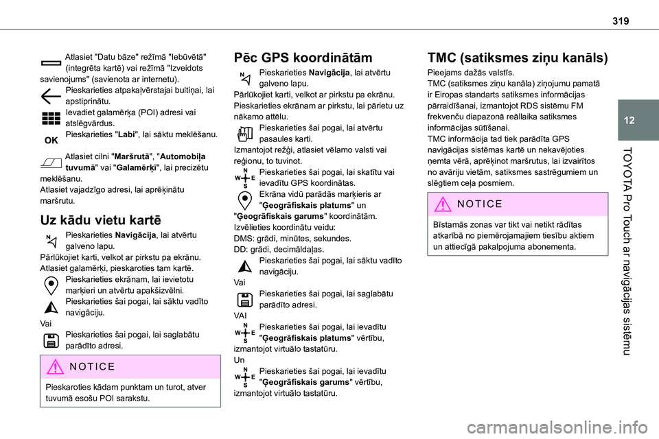 TOYOTA PROACE 2022 Lietošanas Instrukcija (in Latvian) 319
TOYOTA Pro Touch ar navigācijas sistēmu
12
Atlasiet "Datu bāze" režīmā "Iebūvētā" (integrēta kartē) vai režīmā "Izveidots savienojums" (savienota ar internetu TOYOTA PROACE 2022 Lietošanas Instrukcija (in Latvian) 319
TOYOTA Pro Touch ar navigācijas sistēmu
12
Atlasiet "Datu bāze" režīmā "Iebūvētā" (integrēta kartē) vai režīmā "Izveidots savienojums" (savienota ar internetu