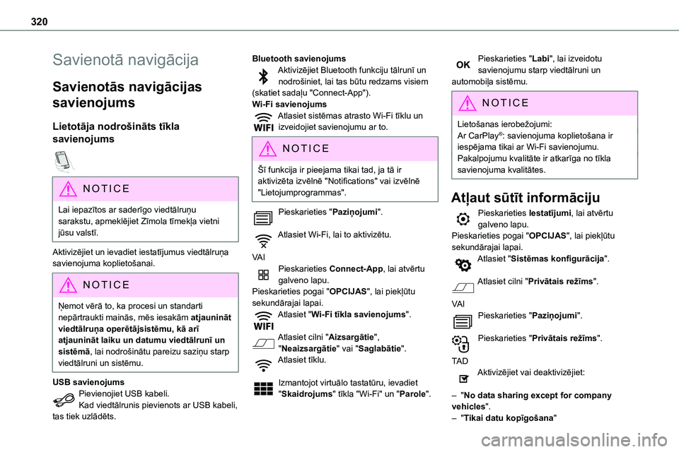 TOYOTA PROACE 2022  Lietošanas Instrukcija (in Latvian) 320
Savienotā navigācija
Savienotās navigācijas 
savienojums
Lietotāja nodrošināts tīkla 
savienojums  
NOTIC E
Lai iepazītos ar saderīgo viedtālruņu sarakstu, apmeklējiet Zīmola tīmek