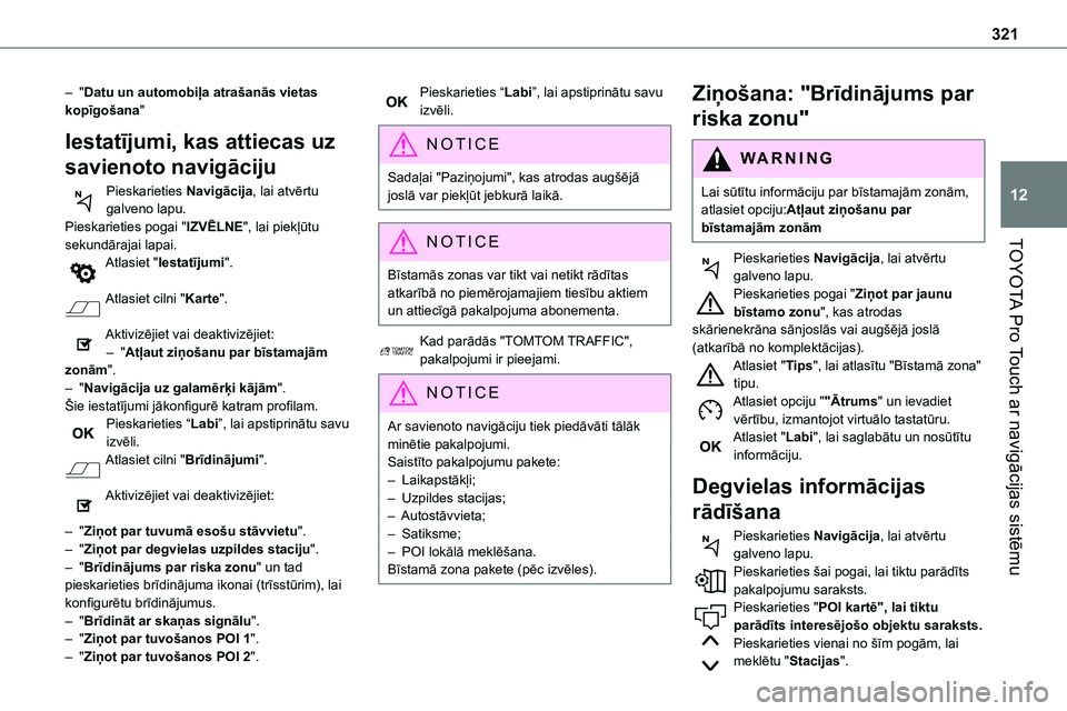 TOYOTA PROACE 2022 Lietošanas Instrukcija (in Latvian) 321
TOYOTA Pro Touch ar navigācijas sistēmu
12
– "Datu un automobiļa atrašanās vietas kopīgošana"
Iestatījumi, kas attiecas uz
savienoto navigāciju
Pieskarieties Navigācija, lai a TOYOTA PROACE 2022 Lietošanas Instrukcija (in Latvian) 321
TOYOTA Pro Touch ar navigācijas sistēmu
12
– "Datu un automobiļa atrašanās vietas kopīgošana"
Iestatījumi, kas attiecas uz
savienoto navigāciju
Pieskarieties Navigācija, lai a