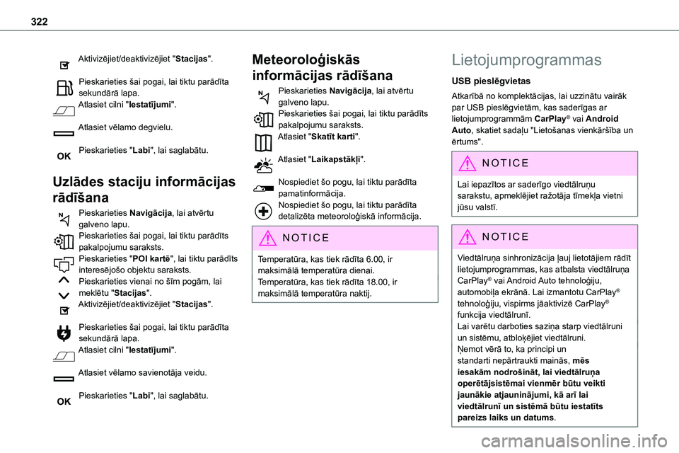 TOYOTA PROACE 2022  Lietošanas Instrukcija (in Latvian) 322
Aktivizējiet/deaktivizējiet "Stacijas". 
Pieskarieties šai pogai, lai tiktu parādīta sekundārā lapa.Atlasiet cilni "Iestatījumi". 
Atlasiet vēlamo degvielu. 
Pieskarieties