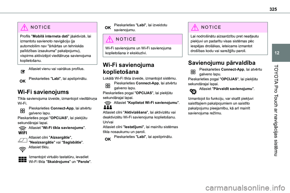 TOYOTA PROACE 2022 Lietošanas Instrukcija (in Latvian) 325
TOYOTA Pro Touch ar navigācijas sistēmu
12
NOTIC E
Profils "Mobilā interneta dati" jāaktivizē, lai izmantotu savienoto navigāciju (ja automobilim nav "ārkārtas un tehniskās pa TOYOTA PROACE 2022 Lietošanas Instrukcija (in Latvian) 325
TOYOTA Pro Touch ar navigācijas sistēmu
12
NOTIC E
Profils "Mobilā interneta dati" jāaktivizē, lai izmantotu savienoto navigāciju (ja automobilim nav "ārkārtas un tehniskās pa