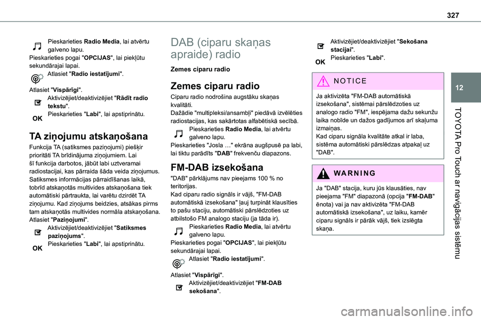 TOYOTA PROACE 2022 Lietošanas Instrukcija (in Latvian) 327
TOYOTA Pro Touch ar navigācijas sistēmu
12
Pieskarieties Radio Media, lai atvērtu galveno lapu.Pieskarieties pogai "OPCIJAS", lai piekļūtu sekundārajai lapai.Atlasiet "Radio iest TOYOTA PROACE 2022 Lietošanas Instrukcija (in Latvian) 327
TOYOTA Pro Touch ar navigācijas sistēmu
12
Pieskarieties Radio Media, lai atvērtu galveno lapu.Pieskarieties pogai "OPCIJAS", lai piekļūtu sekundārajai lapai.Atlasiet "Radio iest