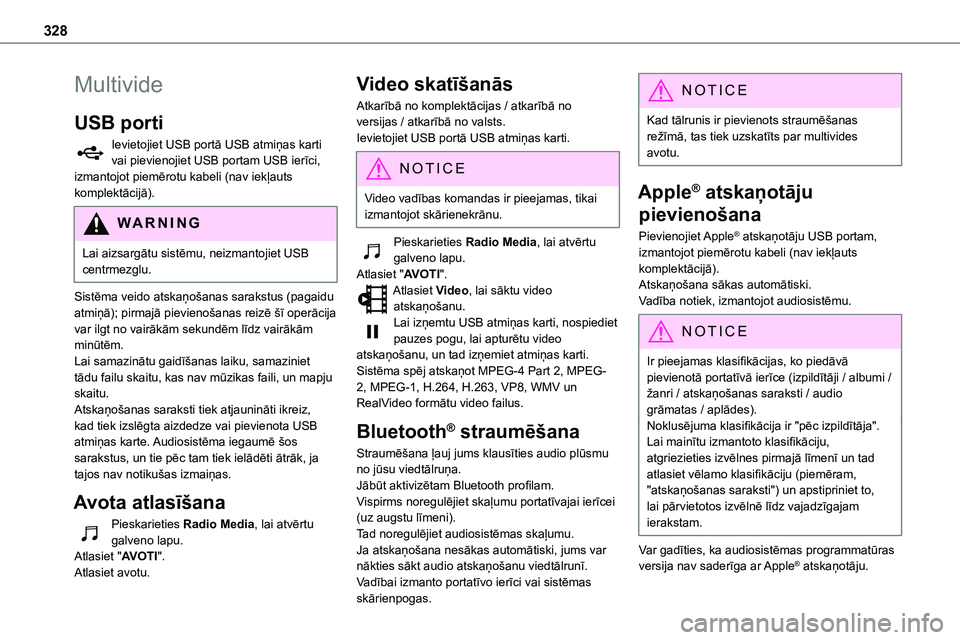 TOYOTA PROACE 2022 Lietošanas Instrukcija (in Latvian) 328
Multivide
USB porti
Ievietojiet USB portā USB atmiņas karti vai pievienojiet USB portam USB ierīci, izmantojot piemērotu kabeli (nav iekļauts komplektācijā).
WARNI NG
Lai aizsargātu sistē TOYOTA PROACE 2022 Lietošanas Instrukcija (in Latvian) 328
Multivide
USB porti
Ievietojiet USB portā USB atmiņas karti vai pievienojiet USB portam USB ierīci, izmantojot piemērotu kabeli (nav iekļauts komplektācijā).
WARNI NG
Lai aizsargātu sistē