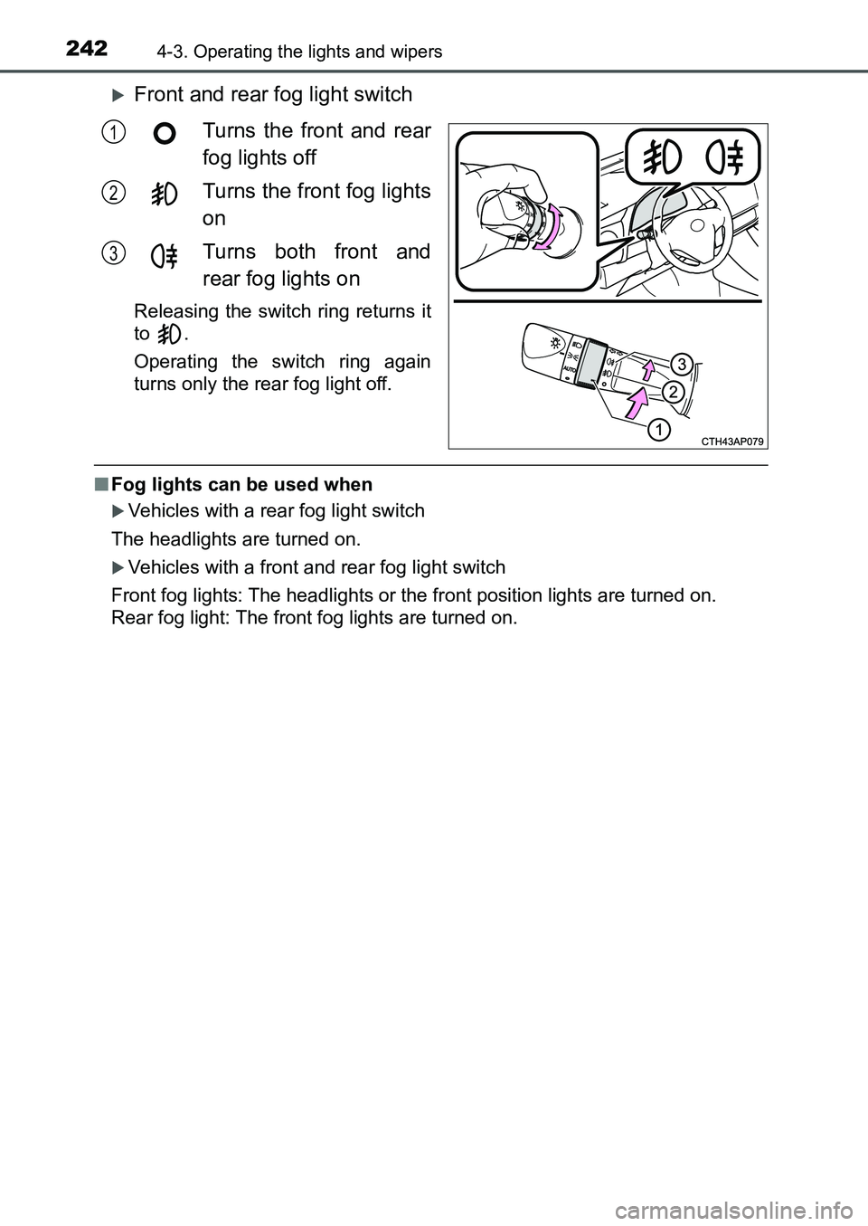 TOYOTA AURIS 2017  Owners Manual (in English) 2424-3. Operating the lights and wipers
UK AURIS_HB_EE  (OM12K97E)
Front and rear fog light switch
Turns the front and rear
fog lights off
Turns the front fog lights
on
Turns both front and
rear fo