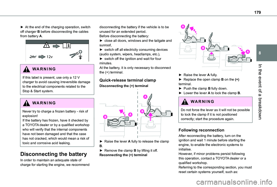 TOYOTA PROACE CITY 2020  Owners Manual 179
In the event of a breakdown
8
► At the end of the charging operation, switch off charger B before disconnecting the cables from battery A. 
24v 12v 
WARNI NG
If this label is present, use only a