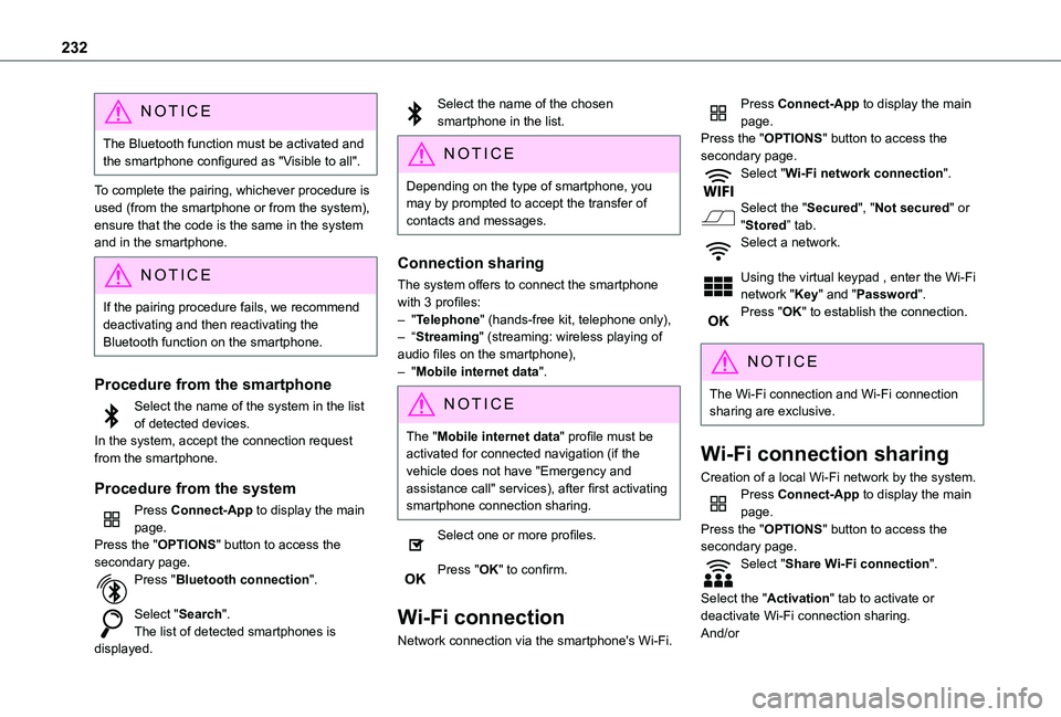 TOYOTA PROACE CITY 2020  Owners Manual 232
NOTIC E
The Bluetooth function must be activated and the smartphone configured as "Visible to all".
To complete the pairing, whichever procedure is used (from the smartphone or from the sy
